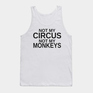 Not my circus, not my monkeys Tank Top